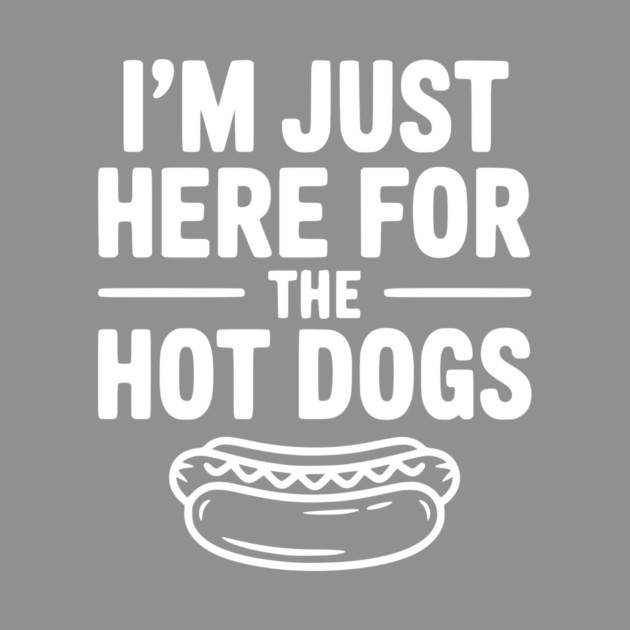 I'm Just Here for the Hot Dogs by Frank Ring