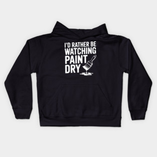 I'd Rather Be Watching Paint Dry Kids Hoodie
