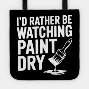 I'd Rather Be Watching Paint Dry Tote