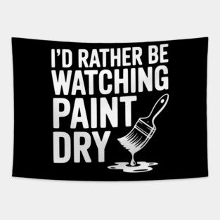 I'd Rather Be Watching Paint Dry Tapestry