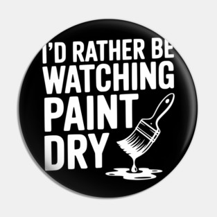 I'd Rather Be Watching Paint Dry Pin