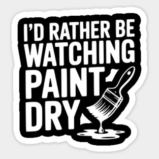 I'd Rather Be Watching Paint Dry Sticker