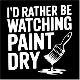 I'd Rather Be Watching Paint Dry Posters and Art