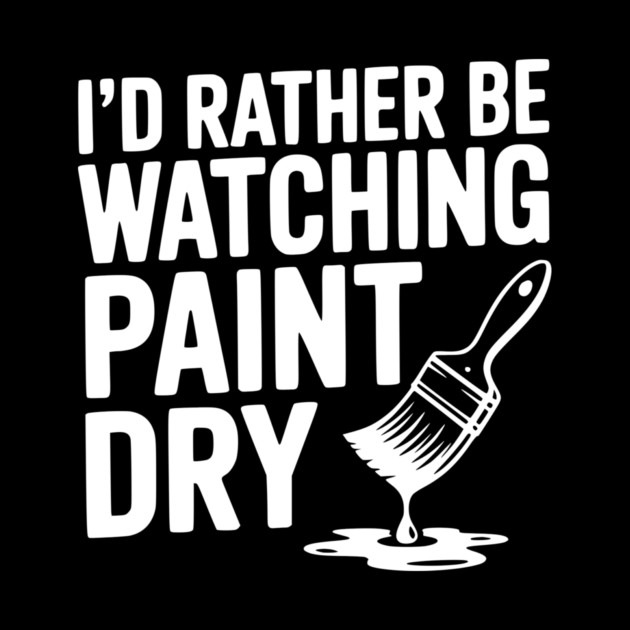 I'd Rather Be Watching Paint Dry by Frank Ring