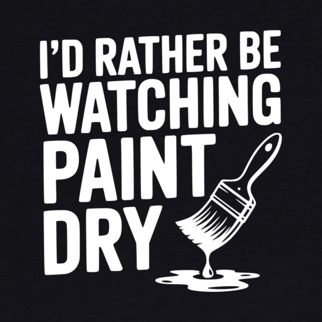 I'd Rather Be Watching Paint Dry by Frank Ring
