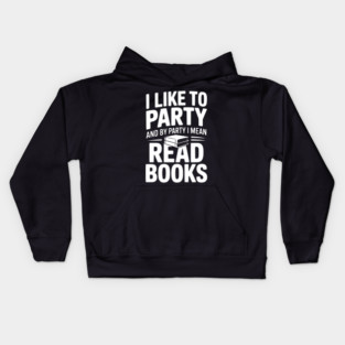 I Like to Party and by Party I Mean Read Books Kids Hoodie