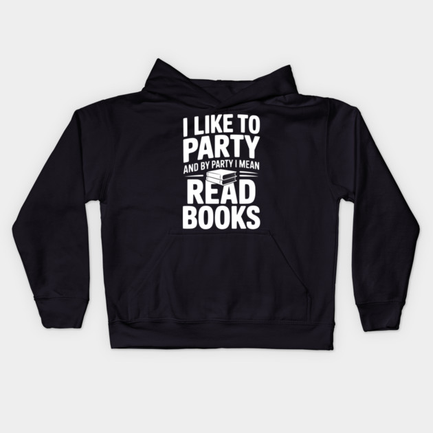 I Like to Party and by Party I Mean Read Books Kids Hoodie by Frank Ring