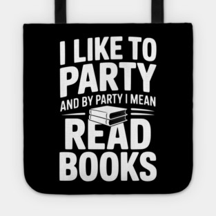 I Like to Party and by Party I Mean Read Books Tote