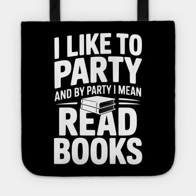 I Like to Party and by Party I Mean Read Books Tote by Frank Ring