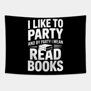 I Like to Party and by Party I Mean Read Books Tapestry