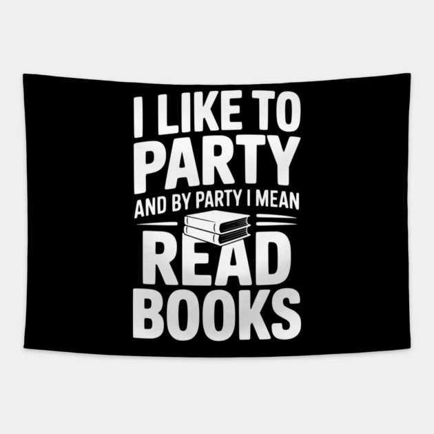 I Like to Party and by Party I Mean Read Books Tapestry by Frank Ring