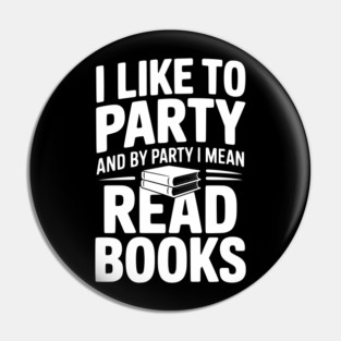 I Like to Party and by Party I Mean Read Books Pin