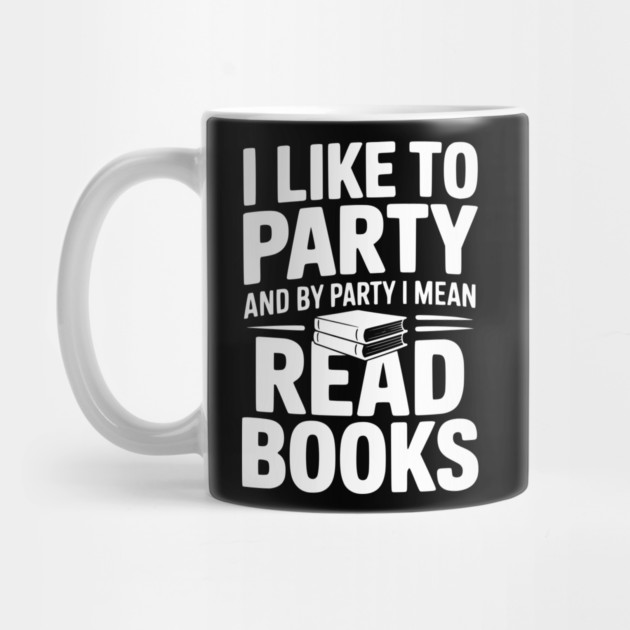 I Like to Party and by Party I Mean Read Books by Frank Ring