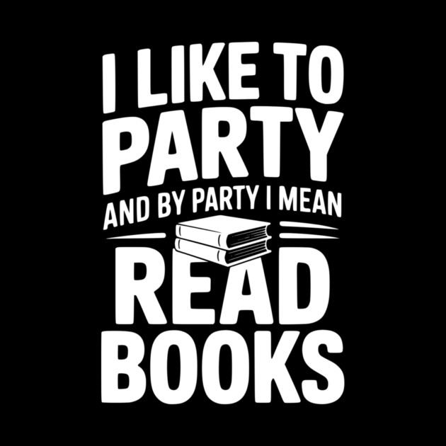 I Like to Party and by Party I Mean Read Books by Frank Ring