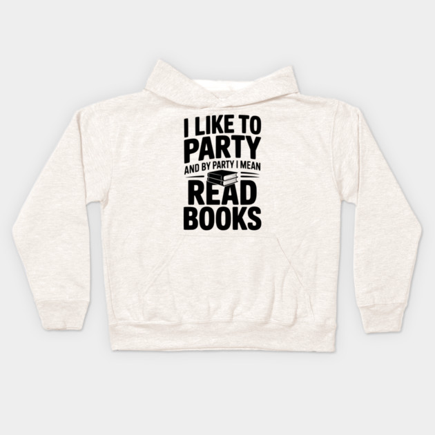 I Like to Party and by Party I Mean Read Books Kids Hoodie by Frank Ring