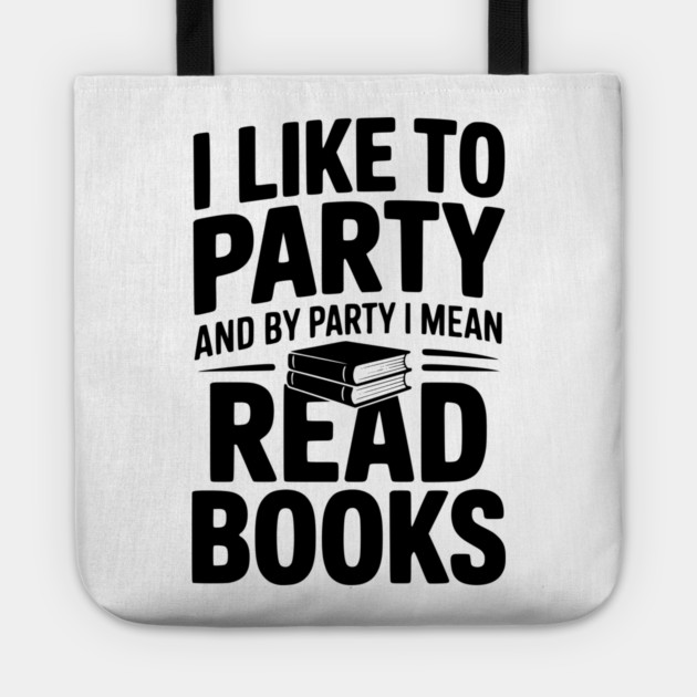 I Like to Party and by Party I Mean Read Books Tote by Frank Ring