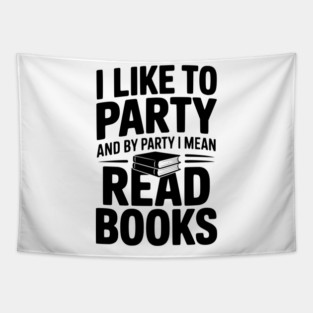 I Like to Party and by Party I Mean Read Books Tapestry
