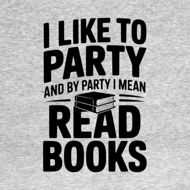 I Like to Party and by Party I Mean Read Books by Frank Ring