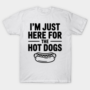 I'm Just Here for the Hot Dogs T-Shirt