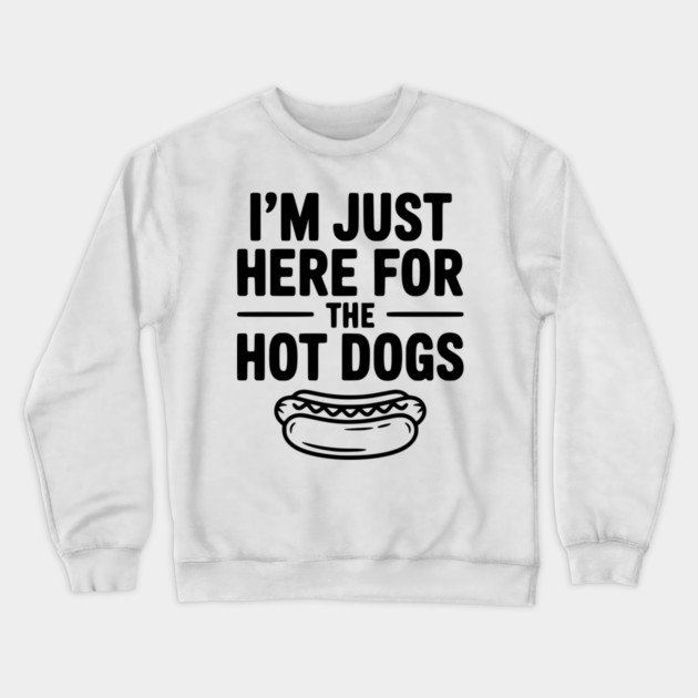 I'm Just Here for the Hot Dogs Crewneck Sweatshirt by Frank Ring