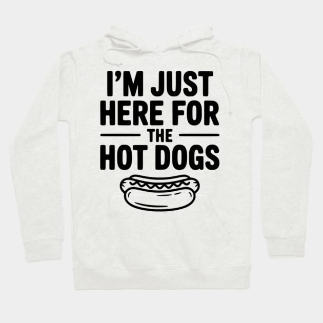 I'm Just Here for the Hot Dogs Hoodie by Frank Ring