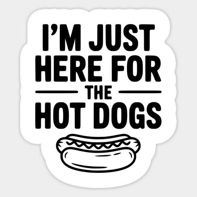 I'm Just Here for the Hot Dogs Sticker by Frank Ring