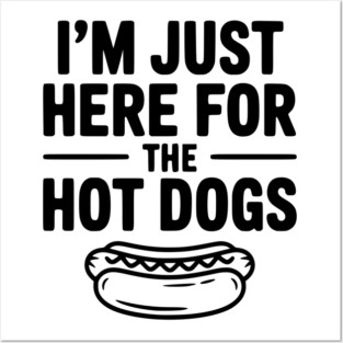 I'm Just Here for the Hot Dogs Posters and Art