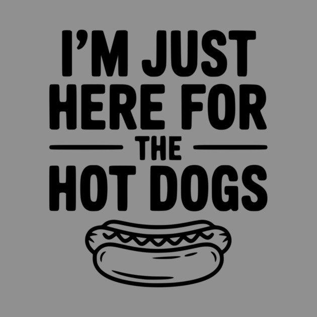 I'm Just Here for the Hot Dogs by Frank Ring