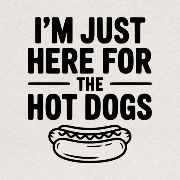 I'm Just Here for the Hot Dogs by Frank Ring