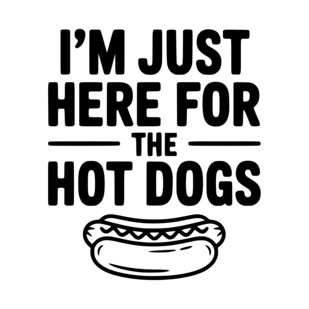 I'm Just Here for the Hot Dogs by Frank Ring
