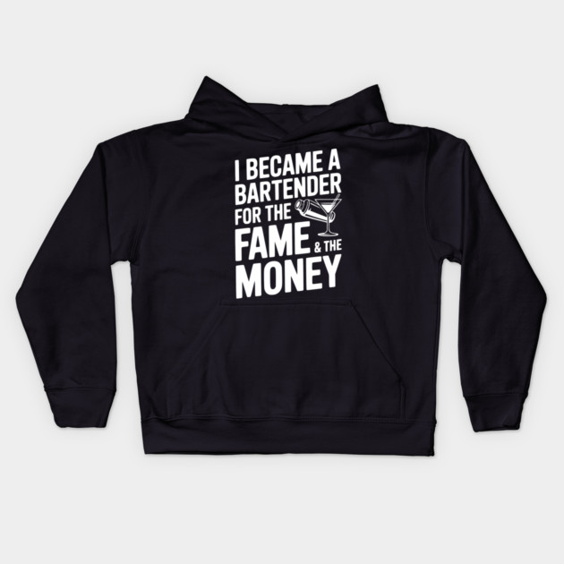 I Became a Bartender for the Fame & the Money Kids Hoodie by Frank Ring