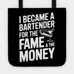 I Became a Bartender for the Fame & the Money Tote