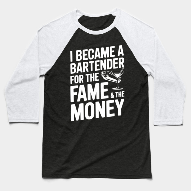 I Became a Bartender for the Fame & the Money Baseball T-Shirt by Frank Ring