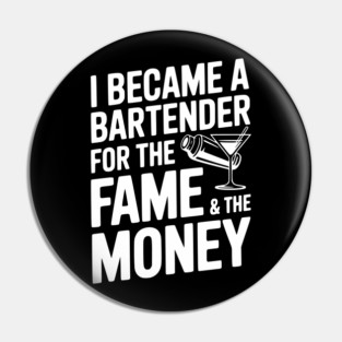 I Became a Bartender for the Fame & the Money Pin