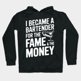 I Became a Bartender for the Fame & the Money Hoodie