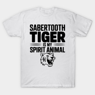 Sabertooth Tiger Is My Spirit Animal T-Shirt