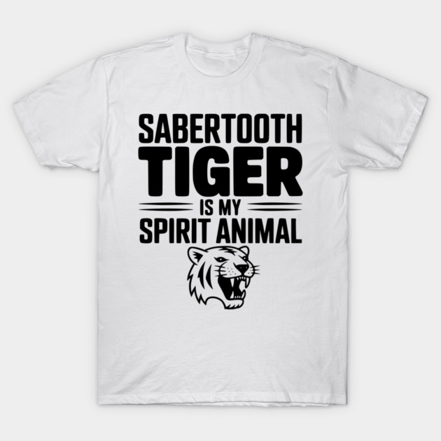 Sabertooth Tiger Is My Spirit Animal T-Shirt by Frank Ring