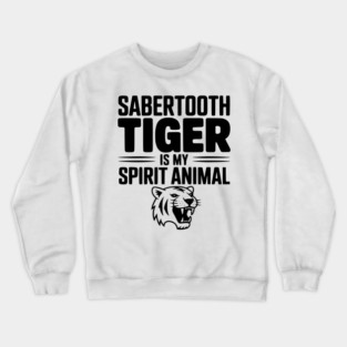 Sabertooth Tiger Is My Spirit Animal Crewneck Sweatshirt