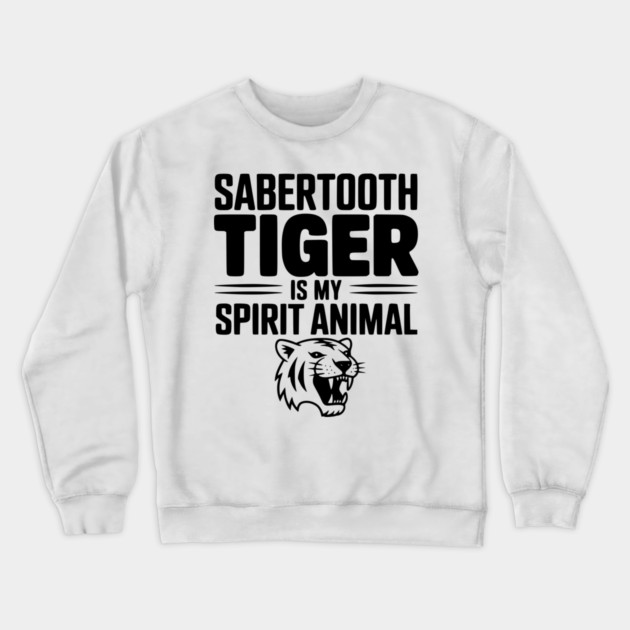 Sabertooth Tiger Is My Spirit Animal Crewneck Sweatshirt by Frank Ring
