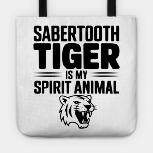 Sabertooth Tiger Is My Spirit Animal Tote