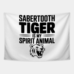 Sabertooth Tiger Is My Spirit Animal Tapestry