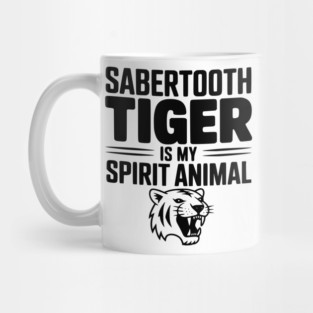 Sabertooth Tiger Is My Spirit Animal Mug