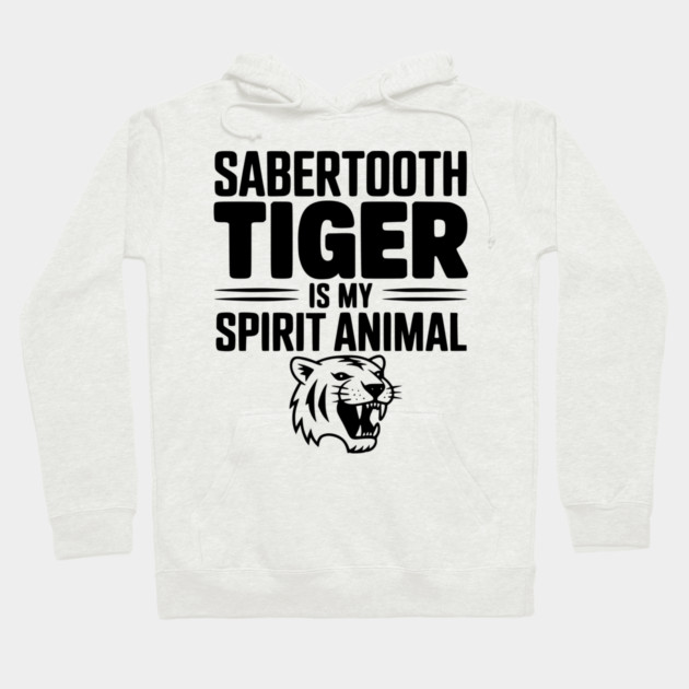 Sabertooth Tiger Is My Spirit Animal Hoodie by Frank Ring