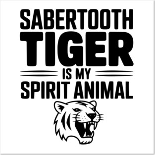 Sabertooth Tiger Is My Spirit Animal Posters and Art