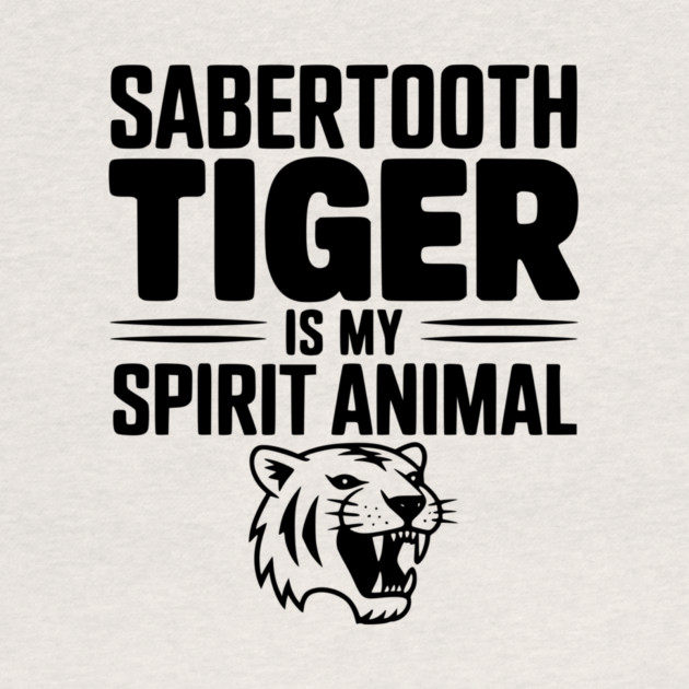 Sabertooth Tiger Is My Spirit Animal by Frank Ring