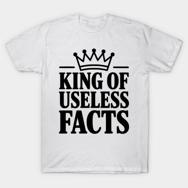 King of Useless Facts T-Shirt by Frank Ring