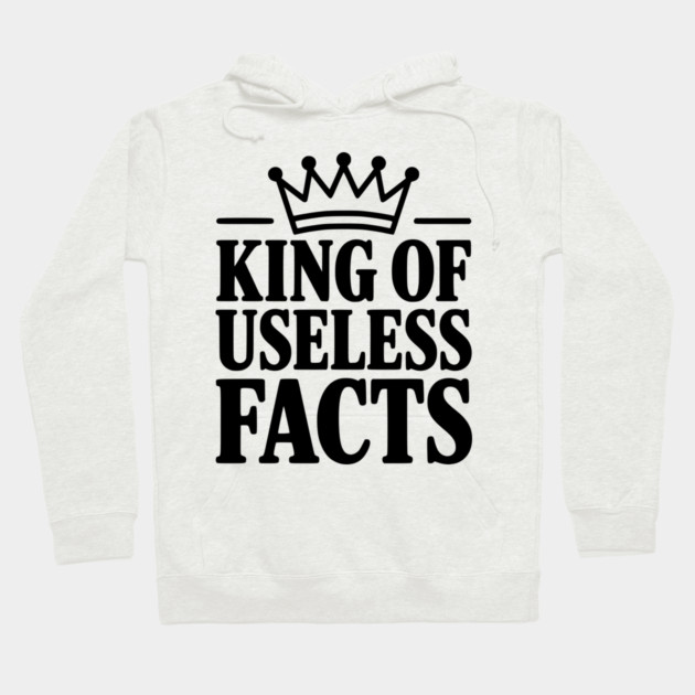 King of Useless Facts Hoodie by Frank Ring