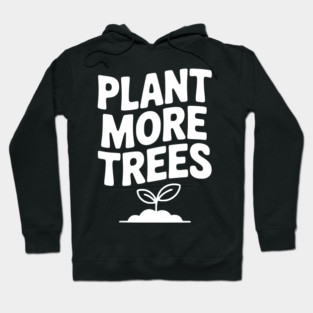Plant More Trees Hoodie