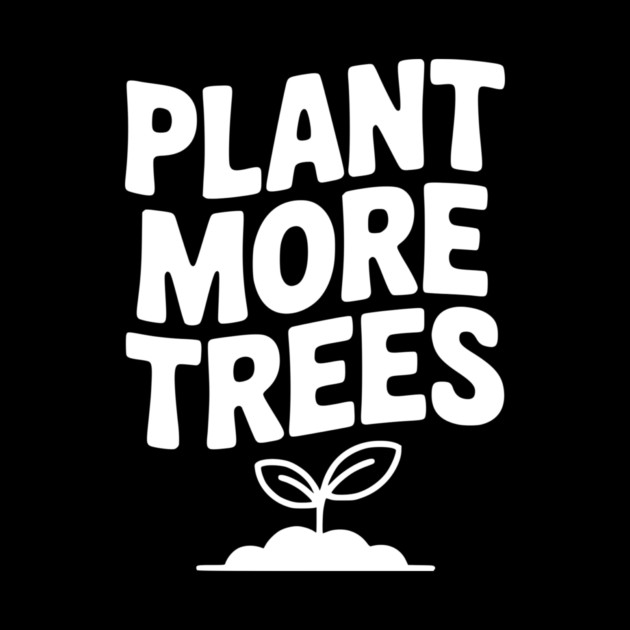 Plant More Trees by Frank Ring