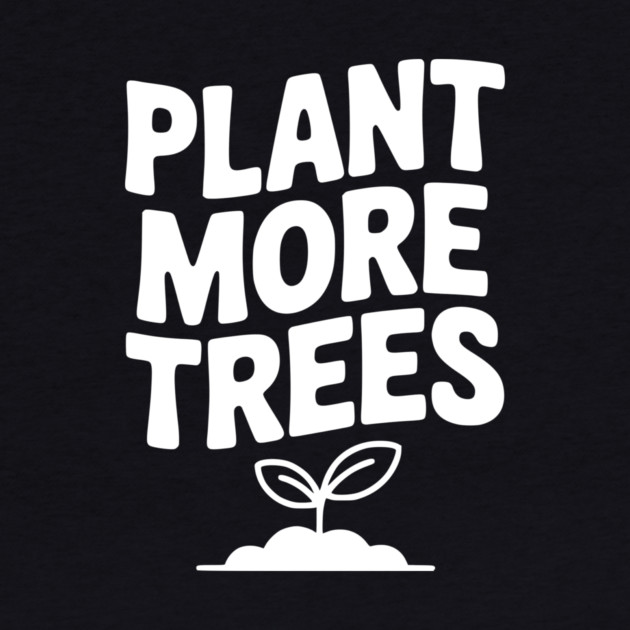 Plant More Trees by Frank Ring